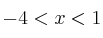 -4<x<1