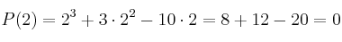 P(2) = 2^3 + 3 \cdot 2^2 - 10 \cdot 2 = 8 + 12 - 20 = 0