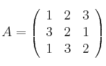 A =
\left(
\begin{array}{ccc}
     1 & 2 & 3
  \\ 3 & 2 & 1
  \\ 1 & 3 & 2 

\end{array}
\right)
