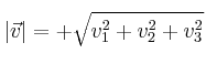 |\vec{v}| = +\sqrt{v_1^2 + v_2^2 + v_3^2} |\vec{v}| = +\sqrt{v_1^2 + v_2^2 + v_3^2}