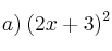 a) \: (2x+3)^2