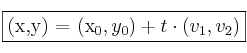 \fbox{(x,y) = (x_0,y_0) + t \cdot (v_1,v_2)} \fbox{(x,y) = (x_0,y_0) + t \cdot (v_1,v_2)}