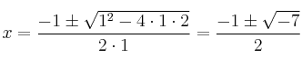 
 x=\frac{-1\pm \sqrt{1^2-4 \cdot1\cdot2}}{2 \cdot1}=
 \frac{-1\pm \sqrt{-7}}{2}
