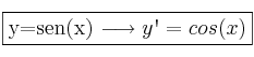 \fbox{y=sen(x) \longrightarrow y\textsc{\char13}=cos(x)} \fbox{y=sen(x) \longrightarrow y\textsc{\char13}=cos(x)}