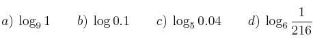 a) \: \log_9{1} \qquad b) \: \log{0.1} \qquad c) \: \log_5{0.04} \qquad d) \: \log_6{\frac{1}{216}}