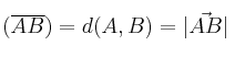 (\overline{AB}) = d(A,B) = |\vec{AB}| (\overline{AB}) = d(A,B) = |\vec{AB}|