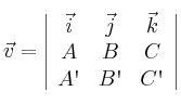 \vec{v} = \left| \begin{array}{ccc} 
\vec{i} &\vec{j} &\vec{k} \\
A & B & C \\
A\textsc{\char13} & B\textsc{\char13} & C\textsc{\char13} 
\end{array} \right|