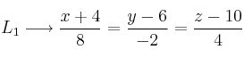 L_1 \longrightarrow \frac{x+4}{8}=\frac{y-6}{-2}=\frac{z-10}{4}