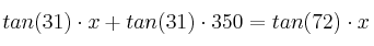 tan (31) \cdot x + tan (31) \cdot 350=tan (72) \cdot x
