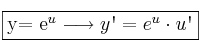 \fbox{y= e^{u} \longrightarrow y\textsc{\char13}=e^{u} \cdot u\textsc{\char13}} \fbox{y= e^{u} \longrightarrow y\textsc{\char13}=e^{u} \cdot u\textsc{\char13}}