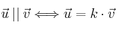 \vec{u} \: || \: \vec{v} \Longleftrightarrow \vec{u} =k \cdot \vec{v}