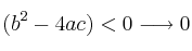 (b^2-4ac) <0 \longrightarrow 0