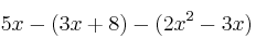 5x - (3x+8) - (2x^2-3x)