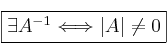 \fbox{\exists A^{-1} \Longleftrightarrow |A| \neq 0} \fbox{\exists A^{-1} \Longleftrightarrow |A| \neq 0}