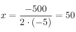 x=\frac{-500}{2 \cdot (-5)}=50 x=\frac{-500}{2 \cdot (-5)}=50