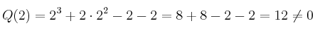 Q(2) = 2^3 + 2 \cdot 2^2 - 2 -2 = 8 + 8 - 2 -2 = 12 \neq 0