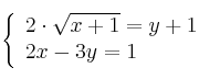 \left\{ \begin{array}{lcc}
2 \cdot \sqrt{x+1} = y+1\\
2x - 3y = 1
\end{array}
\right. \left\{ \begin{array}{lcc}
2 \cdot \sqrt{x+1} = y+1\\
2x - 3y = 1
\end{array}
\right.