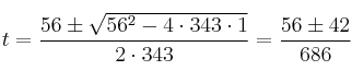 t= \frac{56 \pm \sqrt{56^2 - 4 \cdot 343 \cdot 1}}{2 \cdot 343} = \frac{56 \pm 42}{686}