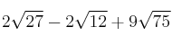 2 \sqrt{27} - 2 \sqrt{12} + 9 \sqrt{75}