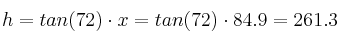 h=tan (72) \cdot x = tan (72) \cdot 84.9 = 261.3
