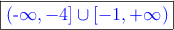\fbox{\textcolor{blue}{(-\infty,-4] \cup [-1,+\infty)}}