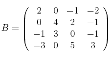 
B = 
\left(
\begin{array}{cccc}
     2 & 0 & -1 & -2
  \\ 0 & 4 & 2 & -1
  \\ -1 & 3 & 0 & -1
  \\ -3 & 0 & 5 & 3

\end{array}
\right)
