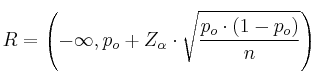R = \left( -\infty, p_o+Z_\alpha \cdot \sqrt{\frac{p_o \cdot (1-p_o)}{n}} \right) R = \left( -\infty, p_o+Z_\alpha \cdot \sqrt{\frac{p_o \cdot (1-p_o)}{n}} \right)