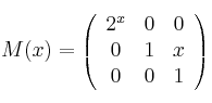 M(x) =
\left(
\begin{array}{ccc}
2^x & 0 & 0
\\ 0 & 1 & x
\\ 0 & 0 & 1
\end{array}
\right)
M(x) =
\left(
\begin{array}{ccc}
2^x & 0 & 0
\\ 0 & 1 & x
\\ 0 & 0 & 1
\end{array}
\right)