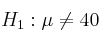 H_1: \mu \neq 40