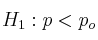 H_1: p < p_o