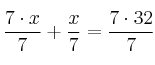 \frac{7 \cdot x}{7} + \frac{x}{7}=\frac{7 \cdot 32}{7}