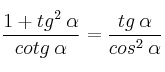 \frac{1 +  tg^2 \: \alpha }{cotg \: \alpha } = \frac{tg \: \alpha }{cos^2 \: \alpha}