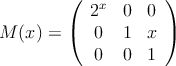 
M(x) =
\left(
\begin{array}{ccc}
     2^x & 0 & 0
  \\ 0 & 1 & x
  \\ 0 & 0 & 1
\end{array}
\right)

