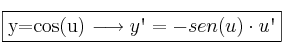 \fbox{y=cos(u) \longrightarrow y\textsc{\char13}=-sen(u) \cdot u\textsc{\char13}} \fbox{y=cos(u) \longrightarrow y\textsc{\char13}=-sen(u) \cdot u\textsc{\char13}}