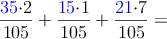 \frac{\color{blue}{35}\color{black}{\cdot 2}}{105}+\frac{\color{blue}{15}\color{black}{\cdot 1}}{105}+\frac{\color{blue}{21}\color{black}{\cdot 7}}{105}=