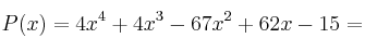 P(x)=4x^4+4x^3-67x^2+62x-15 =