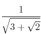 \frac{1}{\sqrt{3+\sqrt{2}}}