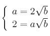  \left\{ \begin{array}{l}
              a=2\sqrt{b}
             \\ 2=a\sqrt{b}
             \end{array}
   \right.