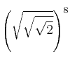 \left( \sqrt{\sqrt{\sqrt{2}}} \right)^8