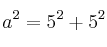 a^2=5^2+5^2