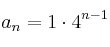 a_n=1 \cdot 4^{n-1}}