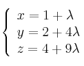 \left\{ \begin{array}{lll}
x=1 +\lambda \\  
y=2 +4\lambda \\
z=4 +9\lambda 
\end{array}
\right.