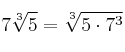 7\sqrt[3]{5} = \sqrt[3]{5 \cdot 7^3}
