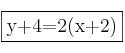 \fbox{y+4=2(x+2)}