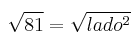 \sqrt{81} = \sqrt{lado^2}