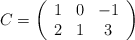 C= \left( \begin{array}{ccc}   1 & 0 & -1  \\ 2 & 1 & 3 \end{array} \right)