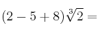 (2-5+8) \sqrt[3]{2}=