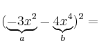 (\underbrace{-3x^2}_{a}-\underbrace{4x^4}_{b})^2 =