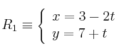 R_1 \equiv 
\left\{
\begin{array}{ll}
x = 3-2t \\
y  = 7+t
\end{array}
\right. 