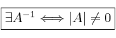 \fbox{\exists A^{-1} \Longleftrightarrow |A| \neq 0}